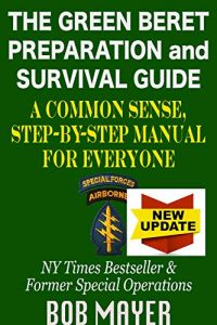 Bob Mayer The Green Beret Preparation and Survival Guide
