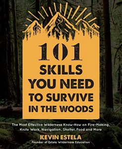 Kevin Estela 101 Skills You Need to Survive in the Woods